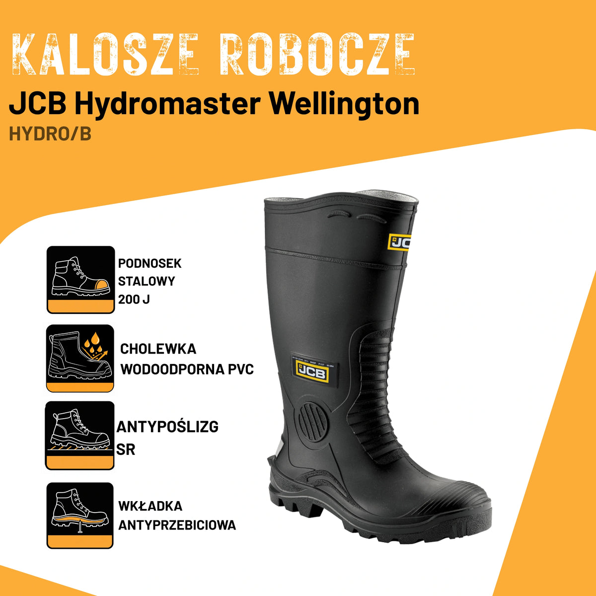 Kalosze robocze JCB Hydromaster Wellington HYDRO/B, infografika: podnosek stalowy 200J, cholewka wodoodporna PVC, antypoślizg SR, wkładka antyprzebiciowa